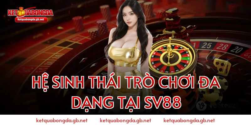 Hệ Sinh Thái Trò Chơi Đa Dạng Tại SV88
