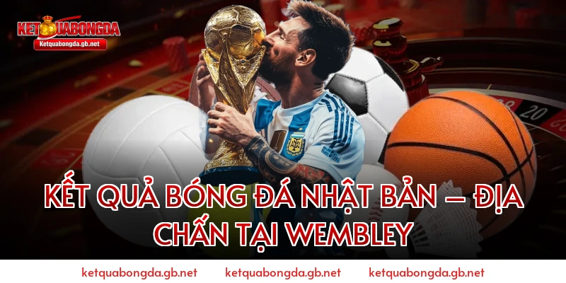 Kết quả bóng đá Nhật Bản – Địa chấn tại Wembley