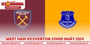 Nhận Định Bóng Đá West Ham Vs Everton 21h00 Ngày 25/4