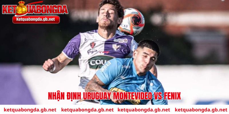 Nhận định Uruguay Montevideo vs Fenix